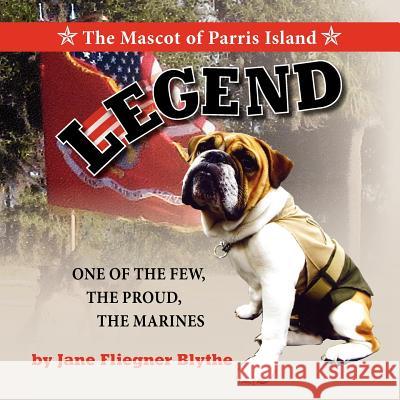 Legend, The Mascot of Parris Island Blythe, Jane Fliegner 9781614930419 Peppertree Press