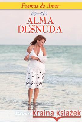 Alma Desnuda, Poemas de Amor Esperanza Gamboa 9781614930464 Peppertree Press