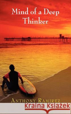 Mind of a Deep Thinker Anthony Ramirez 9781614930525 Peppertree Press