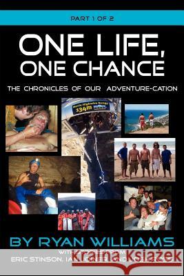 One Life, One Chance, the Chronicles of Our Adventure-Cation -Part 1 of 2 Ryan Williams Eric Stinson Ian Joiner 9781614930679 Peppertree Press