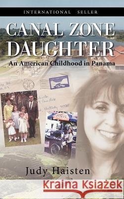 Canal Zone Daughter, an American Childhood in Panama Judy Haisten 9781614930853 Peppertree Press