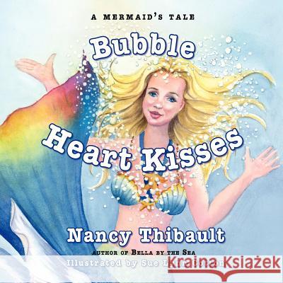A Mermaid's Tale, Bubble Heart Kisses Nancy Thibault Sue Lynn Cotton  9781614930891 The Peppertree Press