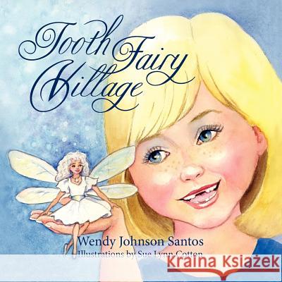 Tooth Fairy Village Wendy Johnson Santos Sue Lynn Cotton 9781614930921 Peppertree Press