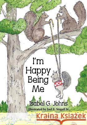 I'm Happy Being Me Isabel G. Johns Joel E. Stegall 9781614930938 Peppertree Press