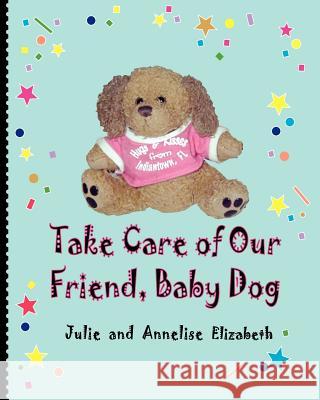 Take Care of Our Friend, Baby Dog Julie Elizabeth Annelise Elizabeth 9781614931157