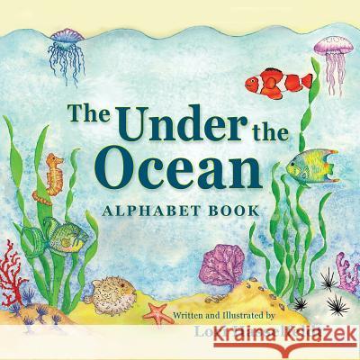 The Under the Ocean Alphabet Book Lori Hasselfeldt Lori Hasselfeldt 9781614931546 Peppertree Press