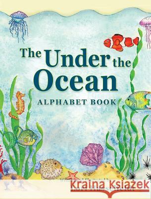 The Under the Ocean Alphabet Book Lori Hasselfeldt Lori Hasselfeldt 9781614931553 Peppertree Press