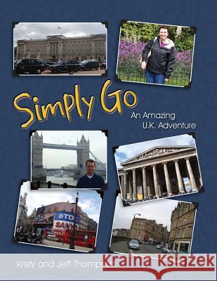 Simply Go, an Amazing U.K. Adventure Kristy Thompson Jeff Thompson 9781614932024 Peppertree Press