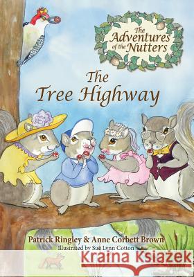 The Adventures of the Nutters, the Tree Highway Patrick Ringley Anne Corbett Brown Sue Lynn Cotton 9781614932079 Peppertree Press