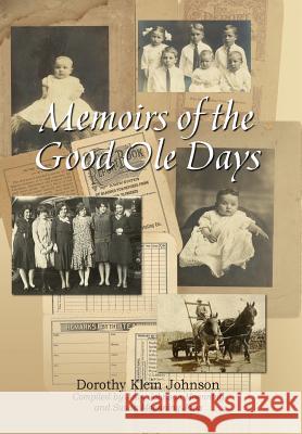 Memoirs of the Good OLE Days Dorothy Klein Johnson Jean Johnson Moenning Susan Moenning Janz 9781614932246