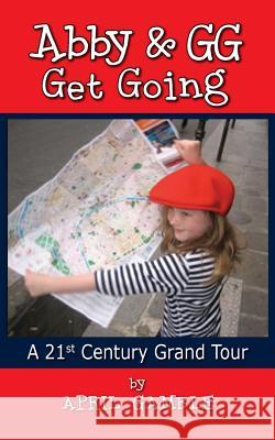 Abby and Gg Get Going a 21st Century Grand Tour April Gamble 9781614932505