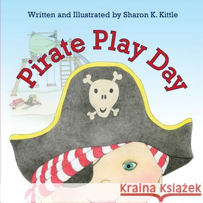 Pirate Play Day Sharon K. Kittle Sharon K. Kittle 9781614932581 Peppertree Press