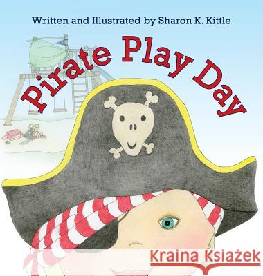 Pirate Play Day Sharon K. Kittle Sharon K. Kittle 9781614932598 Peppertree Press