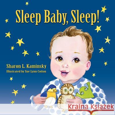 Sleep Baby Sleep Sharon L. Kaminsky Sue Lynn Cotton 9781614932772 Peppertree Press