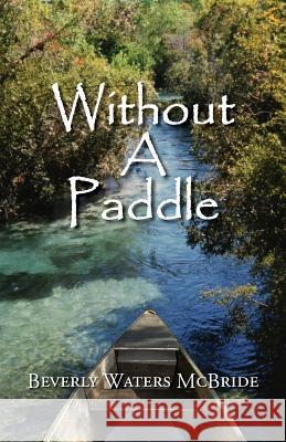Without a Paddle Beverly Waters McBride 9781614932789 Peppertree Press