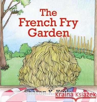 The French Fry Garden Sherry K. Kittle Sherry K. Kittle 9781614932871 Peppertree Press