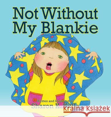 Not Without My Blankie Sharon K. Kittle Sharon K. Kittle 9781614933212 Peppertree Press