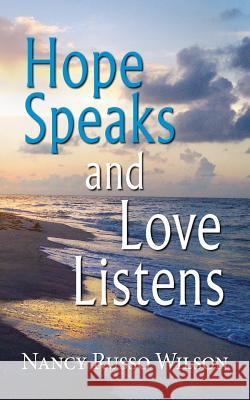 Hope Speaks and Love Listens Nancy Russo Wilson 9781614933304