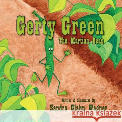 Gerty Green, the Martian Bean Sandra Glahn Wagner Sandra Glahn Wagner 9781614933359 Peppertree Press