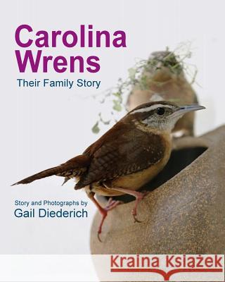 Carolina Wrens: Their Family Story Gail Diederich Gail Diederich 9781614933472