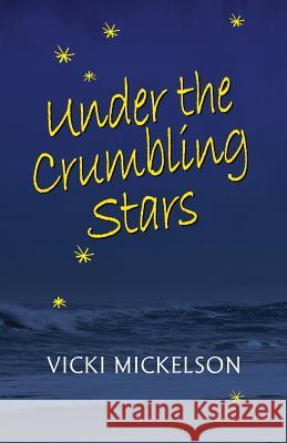 Under the Crumbling Stars Vicki Mickelson 9781614933588