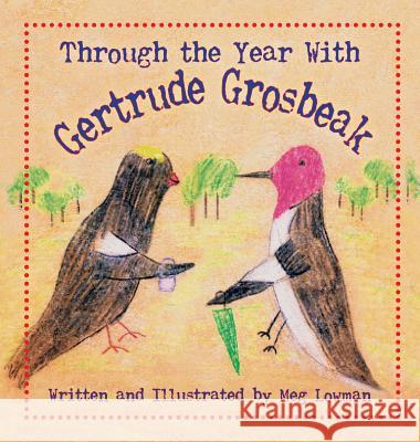 Through the Year With Gertrude Grosbeak Dr Meg Lowman, Dr Meg Lowman 9781614934516 Peppertree Press