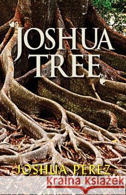 Joshua Tree Joshua Perez 9781614934615 Peppertree Press