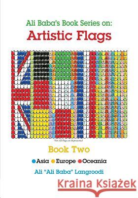 Ali Baba's Book Series On: Artistic Flags - Book Two: Asia * Europe * Oceania Ali Ali Baba Langroodi, Ali Ali Baba Langroodi 9781614934714 Peppertree Press