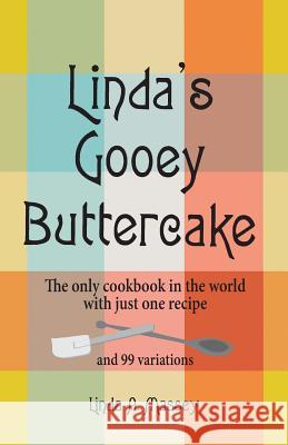 Linda's Gooey Buttercake: The Only Cookbook in the World with Just One Recipe and 99 Variations Linda a. Massey 9781614934738