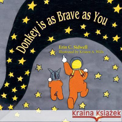 Donkey is as Brave as You Erin C Sidwell, Kristen A Wills 9781614934790 Peppertree Press