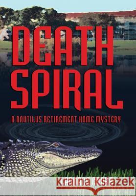 Death Spiral: A Nautilus Retirement Home Mystery Candace Cooke 9781614934868 Peppertree Press