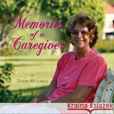 Memories of a Caregiver David Mitchell 9781614934912