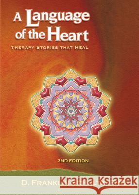 A Language of the Heart: Therapy Stories That Heal Phd D. Franklin Schultz 9781614934936 Peppertree Press