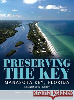 Preserving the Key: Manasota Key, Florida Manasota Key Association 9781614935339