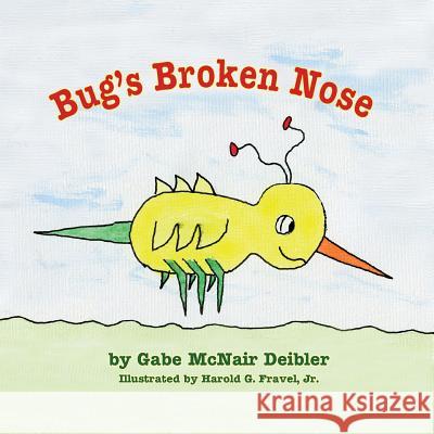 Bug's Broken Nose Gabe McNair Deibler, Harold G Fravel, Jr 9781614935520 Peppertree Press