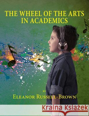The Wheel of the Arts in Academics Eleanor Russell Brown 9781614935629 Peppertree Press