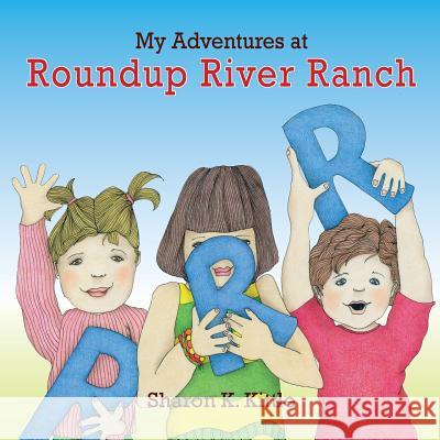 My Adventures at Roundup River Ranch Sharon K Kittle, Sharon K Kittle 9781614935674 Peppertree Press