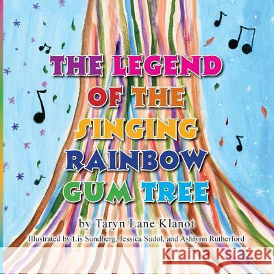 The Legend of the Singing Rainbow Gum Tree Taryn Lane Klanot 9781614935728 Peppertree Press