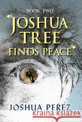 Joshua Tree Finds Peace, Book Two Joshua Perez 9781614935810 Peppertree Press