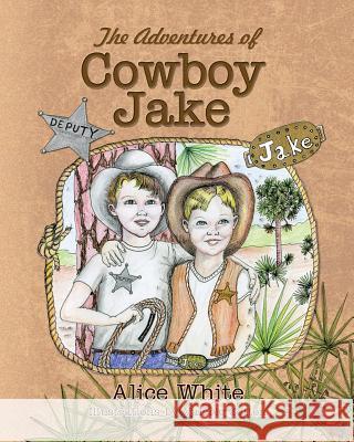 The Adventures of Cowboy Jake Alice White, Valerie Cotton 9781614936220 Peppertree Press