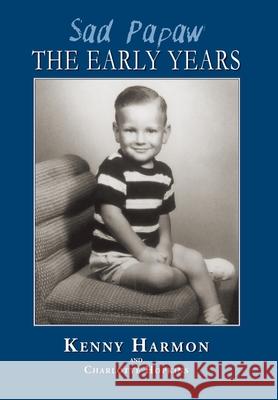 Sad Papaw: The Early Years Kenny Harmon, Charlotte Hopkins 9781614936244