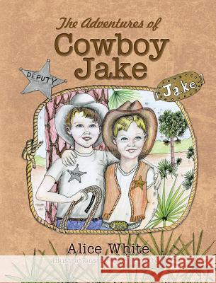 The Adventures of Cowboy Jake Alice White, Valerie Cotton 9781614936251 Peppertree Press