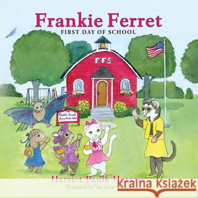 Frankie Ferret: First Day of School Harriet Paulk Hessam, Sue Lynn Cotton 9781614936947 Peppertree Press