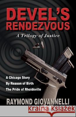 Devel's Rendezvous: A Trilogy of Justice Raymond Giovannelli 9781614936985