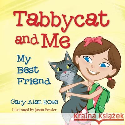 Tabbycat and Me: My Best Friend Gary Alan Rose Jason Fowler 9781614937241