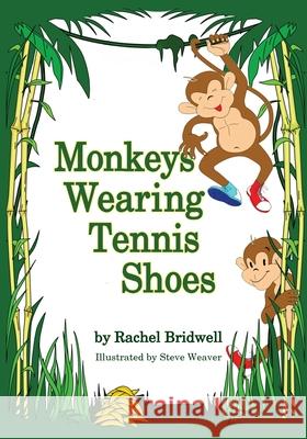 Monkeys Wearing Tennis Shoes Rachel Bridwell, Steve Weaver 9781614937364