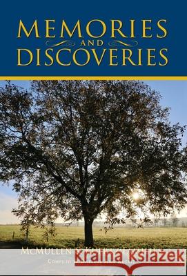 Memories and Discoveries, McMullen & Kuertz Families Darlene A Kuertz 9781614937470