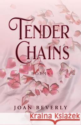 Tender Chains, Poems Joan Beverly 9781614937630 Peppertree Press