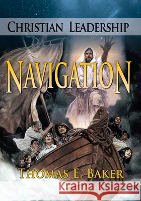 Christian Leadership Navigation Thomas E. Baker 9781614937821