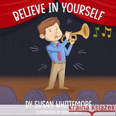 Believe in Yourself Susan Whittemore, Jason Fowler 9781614938293 Peppertree Press